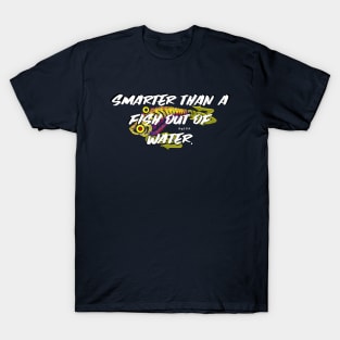 Smarter Than a Fish Out of Water joke T-Shirt